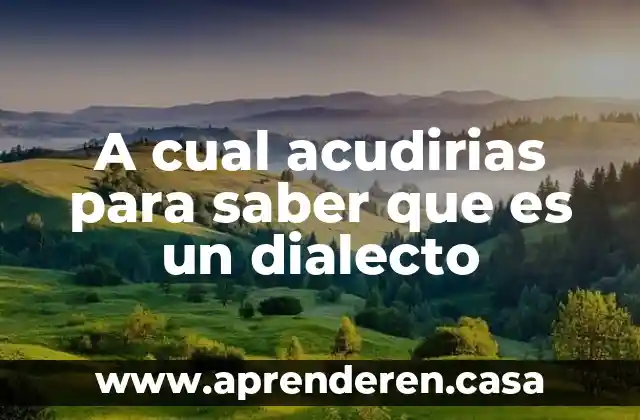 A cual acudirias para saber que es un dialecto