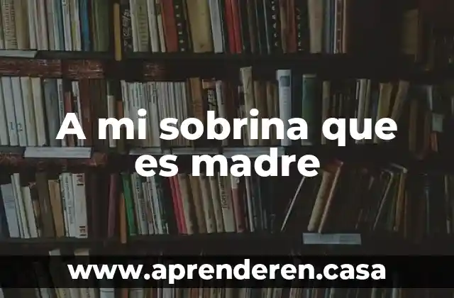 A mi sobrina que es madre