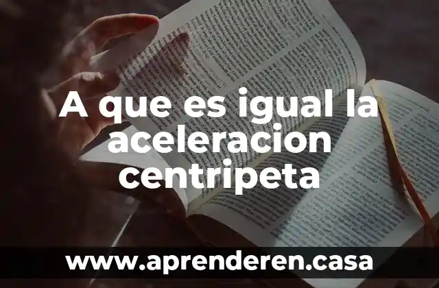 A que es igual la aceleracion centripeta