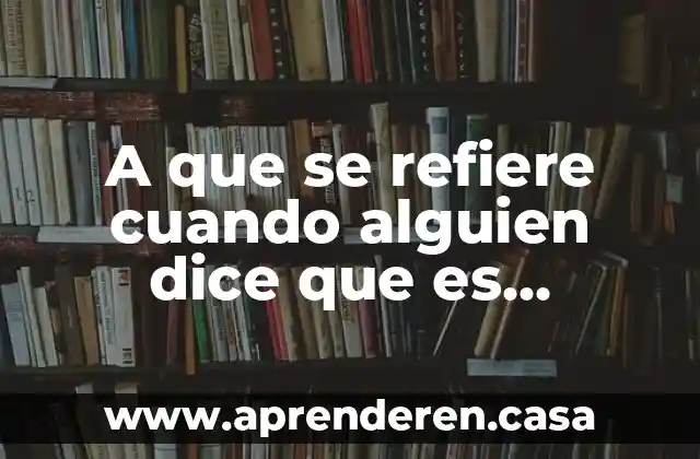 A que se refiere cuando alguien dice que es matusalenico