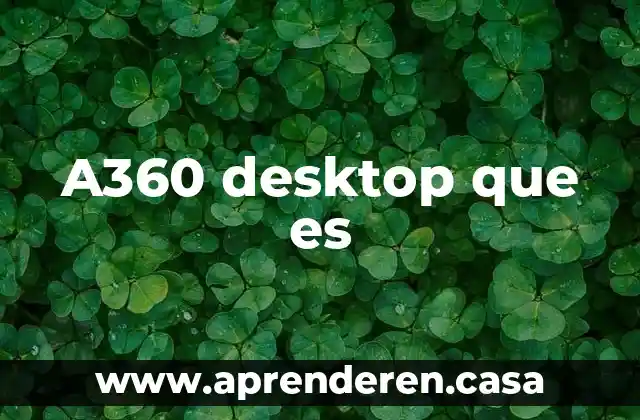A360 desktop que es