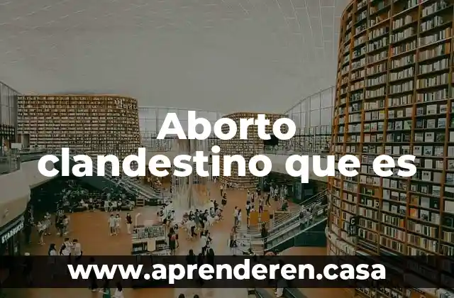 Aborto clandestino que es