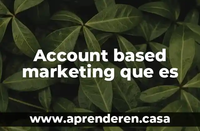 Que es marketing en anuncios graficos 4 Account based marketing que es