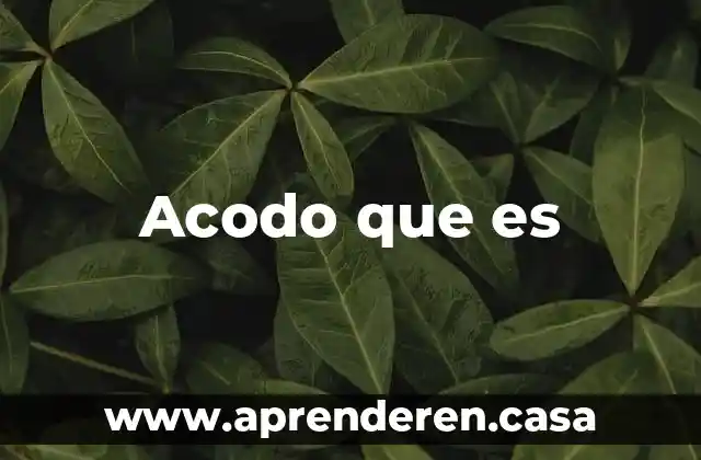 Acodo que es
