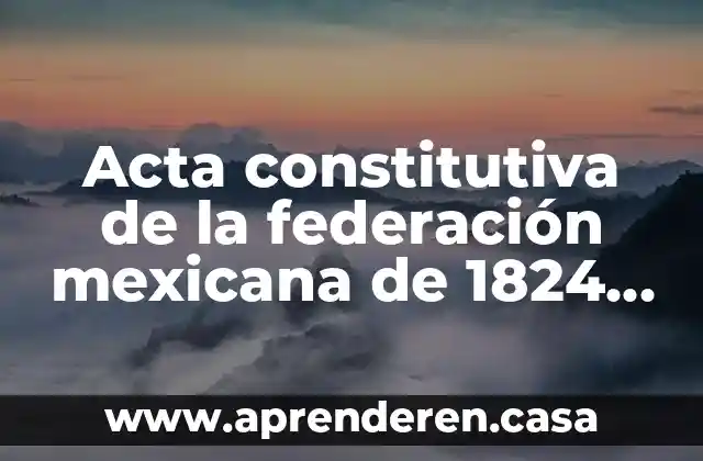 Qué es edipo a la mexicana 3 Acta constitutiva de la federación mexicana de 1824 que es