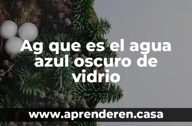 Ag que es el agua azul oscuro de vidrio