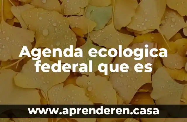 Agenda ecologica federal que es