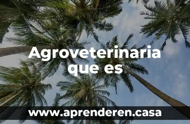 Agroveterinaria que es