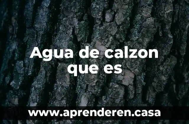 Agua de calzon que es