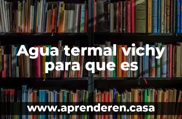 Agua termal vichy para que es