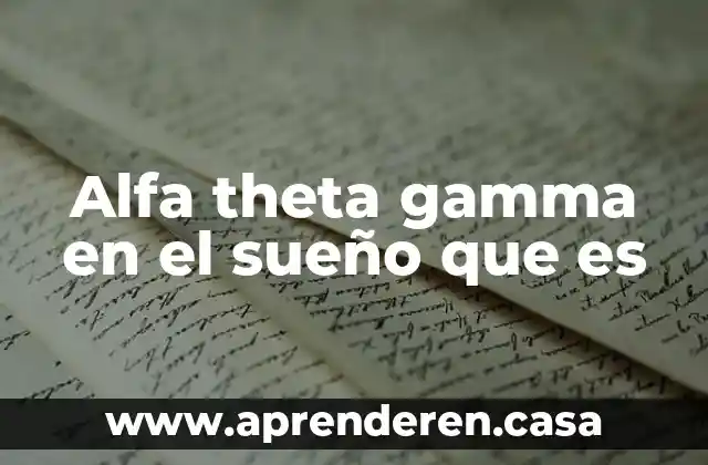 Alfa theta gamma en el sueño que es