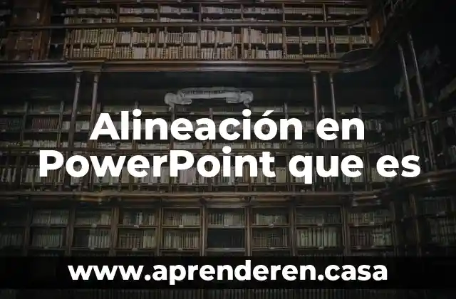 Alineación en PowerPoint que es