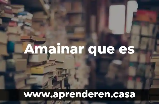 Amainar que es