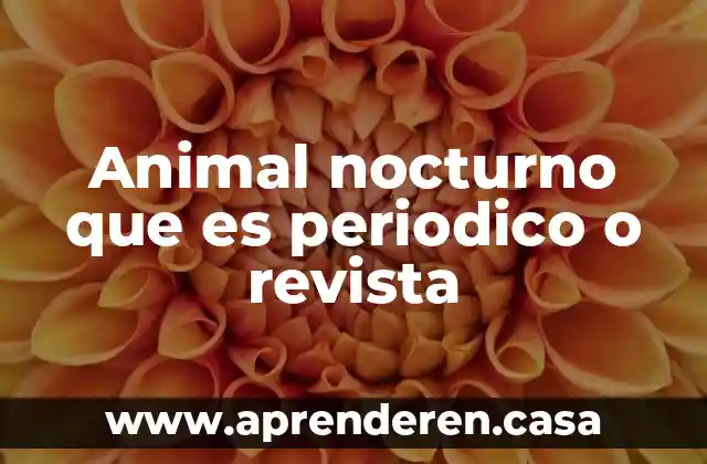 Animal nocturno que es periodico o revista