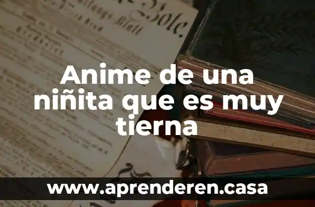 Anime de una niñita que es muy tierna