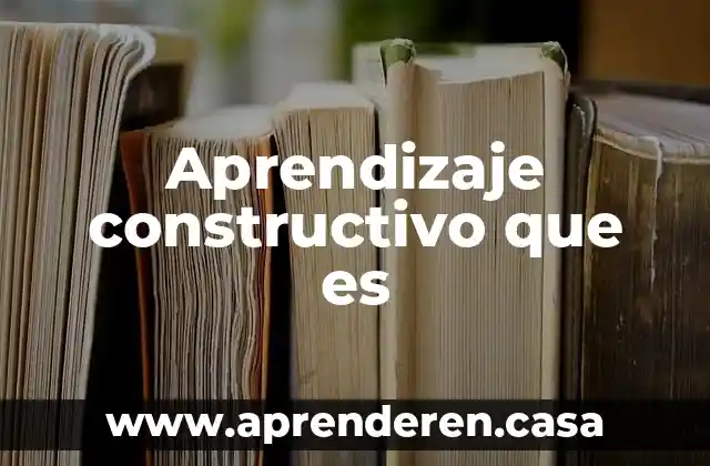 Aprendizaje constructivo que es