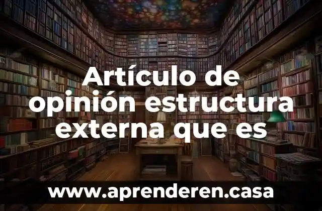 Artículo de opinión estructura externa que es