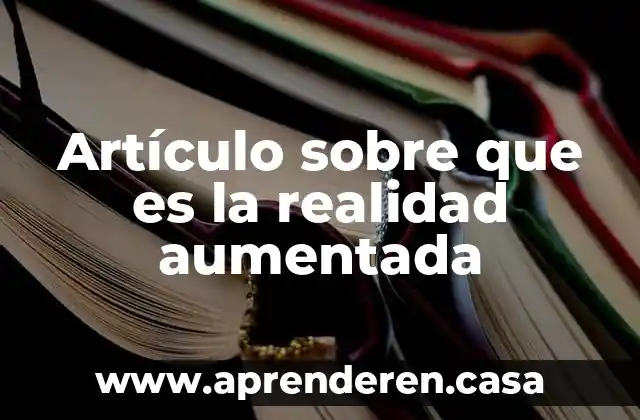 Artículo sobre que es la realidad aumentada