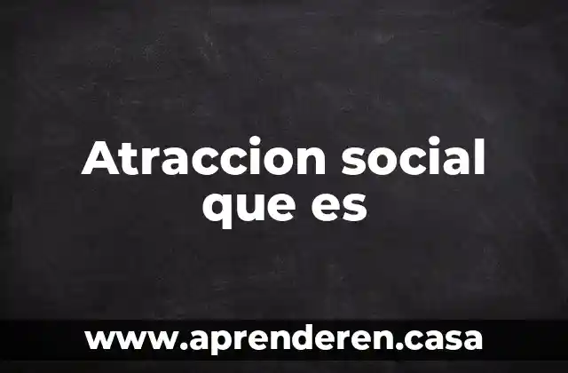Atraccion social que es