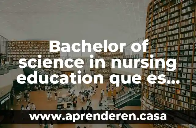 Bachelor of science in nursing education que es en español