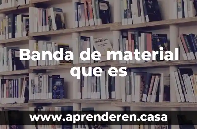 Banda de material que es