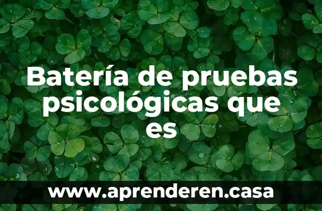 Batería de pruebas psicológicas que es