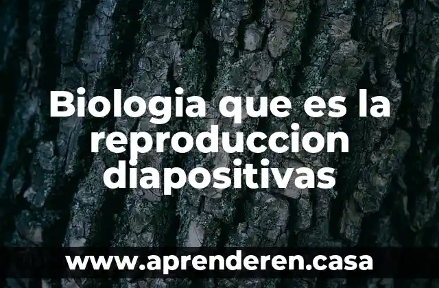 Biologia que es la reproduccion diapositivas