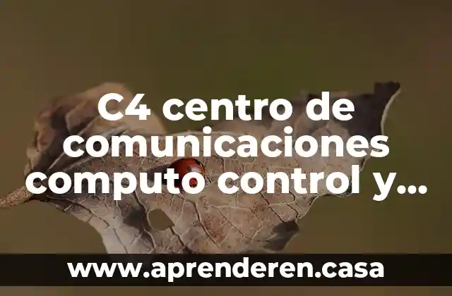 Que es un centro de control de confianza 4 C4 centro de comunicaciones computo control y comando que es