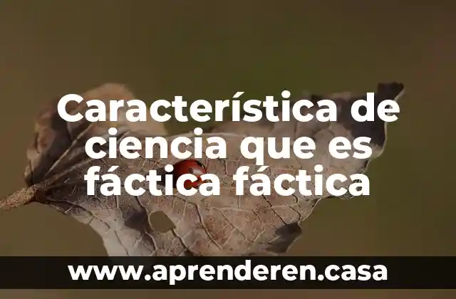 Característica de ciencia que es fáctica fáctica
