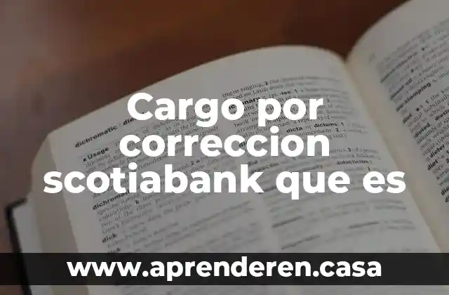Cargo por correccion scotiabank que es