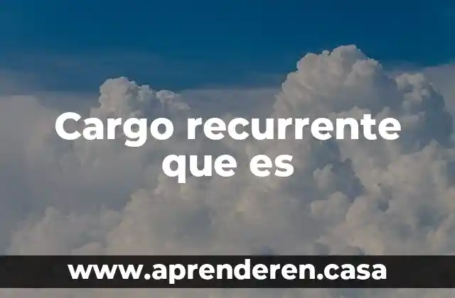 Cargo recurrente que es