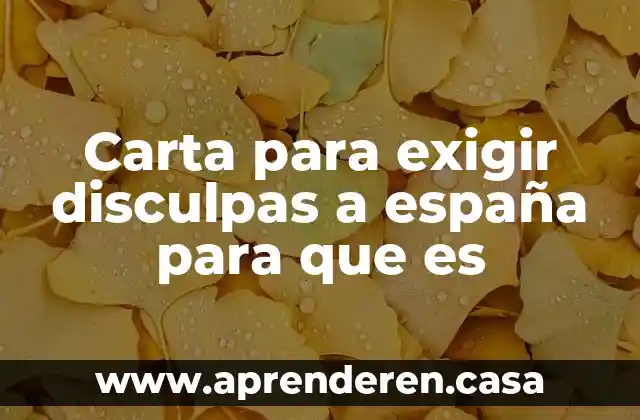 Carta para exigir disculpas a españa para que es