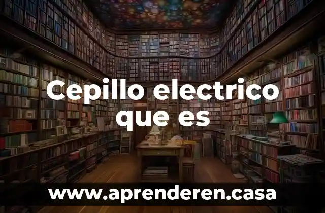 Cepillo electrico que es