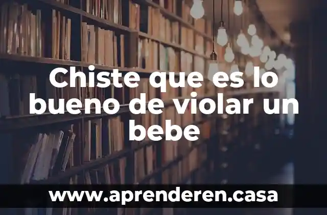 Chiste que es lo bueno de violar un bebe