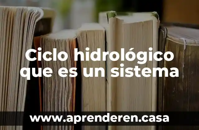 Ciclo hidrológico que es un sistema