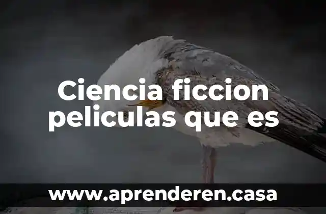 Que es resumen ciencia ficcion 5 Ciencia ficcion peliculas que es
