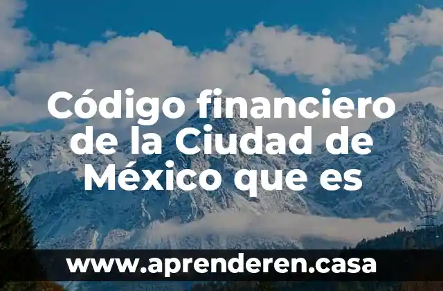 Código financiero de la Ciudad de México que es