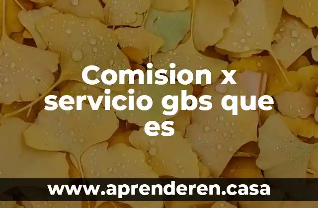Comision x servicio gbs que es