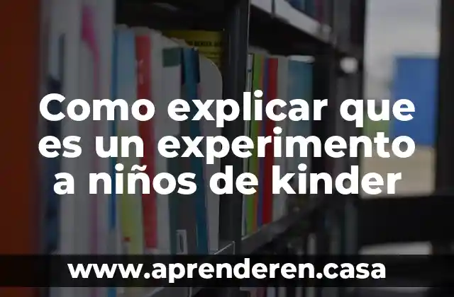Como explicar que es un experimento a niños de kinder