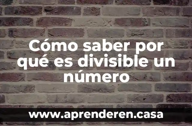 Cómo saber por qué es divisible un número