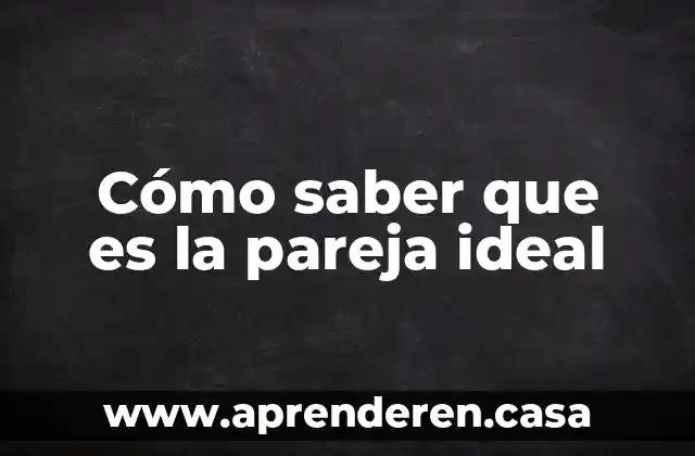 Cómo saber que es la pareja ideal