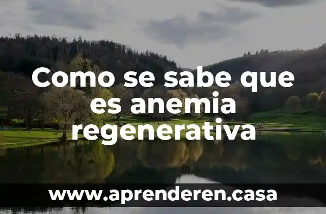 Como se sabe que es anemia regenerativa