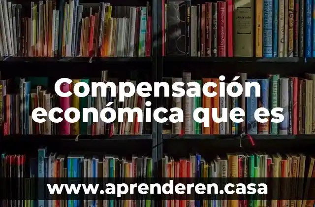 Compensación económica que es
