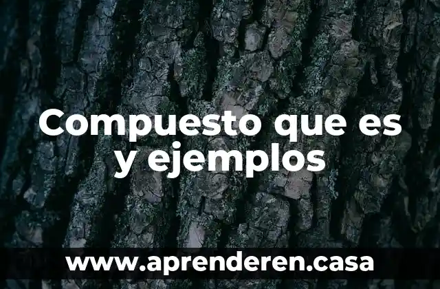 Compuesto que es y ejemplos