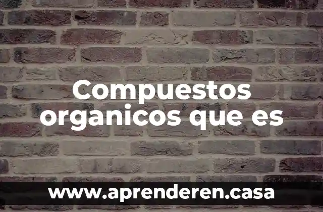 Compuestos organicos que es