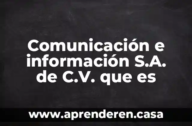 Comunicación e información S.A. de C.V. que es