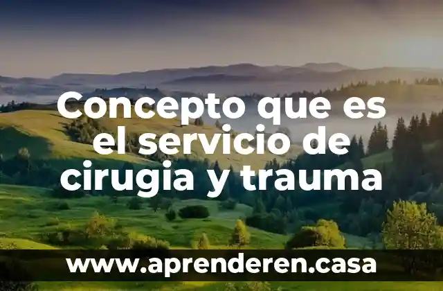 Concepto que es el servicio de cirugia y trauma