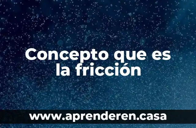 Concepto que es la fricción