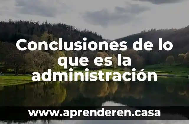 Conclusiones de lo que es la administración
