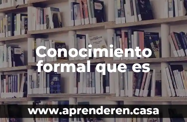 Conocimiento formal que es